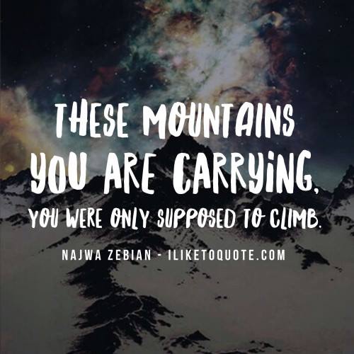 These mountains you try to move, you are only supposed to climb.